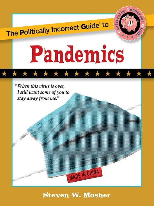 Title details for The Politically Incorrect Guide to Pandemics by Steven W. Mosher - Wait list